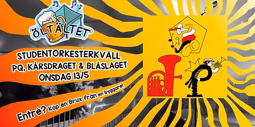 \u00d6LT\u00c4LTET - STUDENTORKESTERKV\u00c4LL: PQ, K\u00c5RSDRAGET & BL\u00c5SLAGET