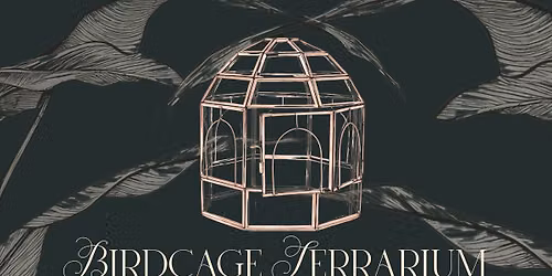 Birdcage Terrarium Workshop