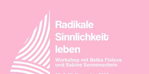 Radikale Sinnlichkeit leben.