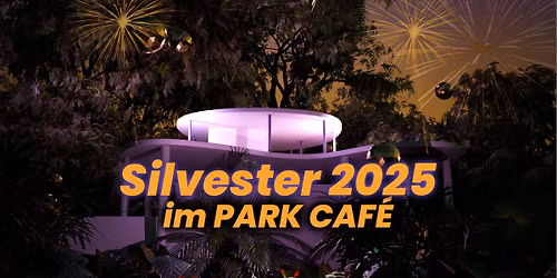 Silvester im Park Caf\u00e9 K\u00f6ln \ud83e\udd42