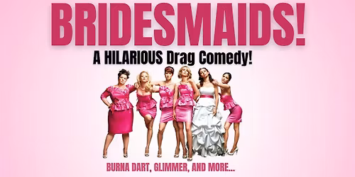 "BRIDESMAIDS" A HILARIOUS Drag Comedy!