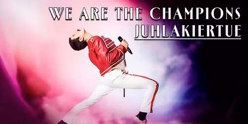 We are The Champions -juhlakiertue | La 25.4. klo 14 & 18.30 | Korundi, Rovaniemi