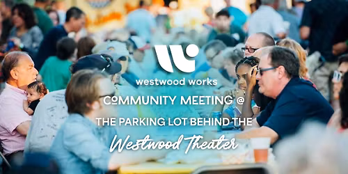 Community Meeting Wednesday 5\/27\/26 @ Westwood Theater Parking Lot!