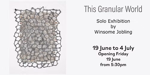 This Granular World - Solo Exhibition by Winsome Jobling