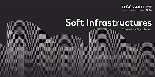 FE\u0120\u0120 x ARTI Assemblies of Becoming: Soft Infrastructures