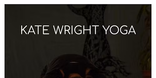 KATE WRIGHT YOGA MOVEMENT FLOW MONDAYS 