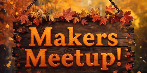 November Sunday Makers Meetup