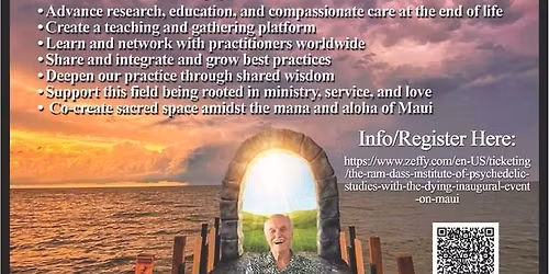 The Ram Dass Institute of Psychedelic Studies with The Dying Inaugural Event on Maui