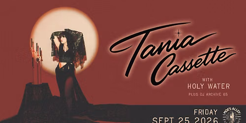 Moe's Alley Presents: Tania Cassette w\/ HOLY WATER + DJ Archive 65