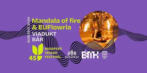 Mandala of Fire \u00e9s euFLOWria egyes\u00fclet I. T\u0171zzsongl\u0151r show a Viadukt B\u00e1rn\u00e1l