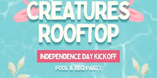 Creatures Rooftop Independence Day Kickoff Pool & BBQ Party