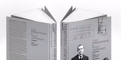 Raamatu \u201eEugen Habermann ja Herbert Johanson. Eesti modernismi klassikud\u201c esitlus