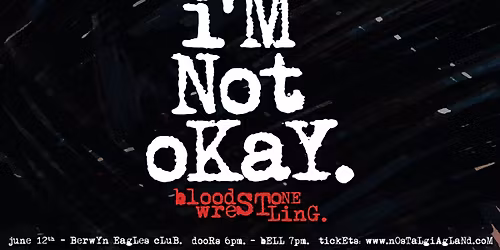 Bloodstone Wrestling presents: I\u2019M NOT OKAY