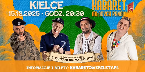 15.12.2025 Kielce \u2022 Kabaret M\u0142odych Pan\u00f3w - Z \u017cartami nie ma \u017cart\u00f3w - 20 lecie