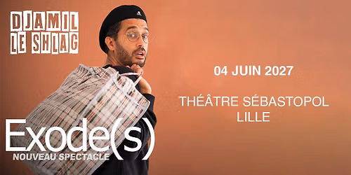 Djamil Le Shlag \u2022 Th\u00e9\u00e2tre S\u00e9bastopol, Lille - 04.06.2027