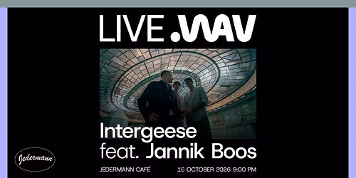 LIVE.WAV | Intergeese feat. Jannik Boos (HU\/DE)