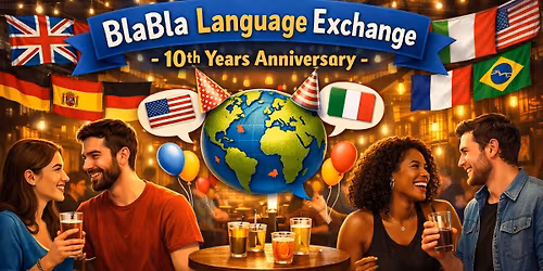 10th Years Anniversary - BlaBla Language Exchange !!
