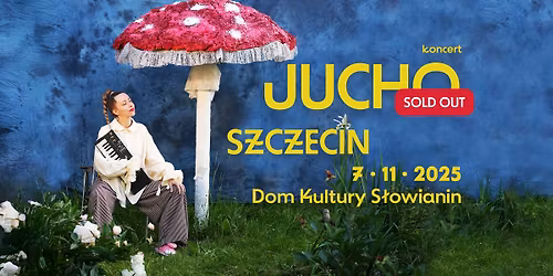 JUCHO \/\/SOLD OUT\/\/ SZCZECIN - koncert - Dom Kultury S\u0142owianin