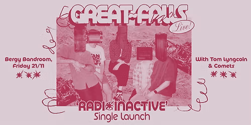 Great Falls 'Radioinactive' Single Launch + Comets + Tom Lyngcoln at Bergy Bandroom