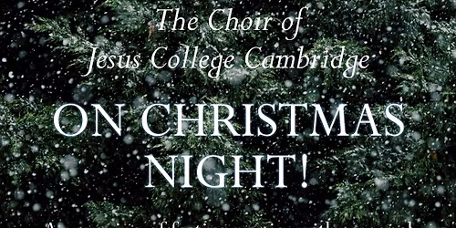 "On Christmas Night!" with the Choir of Jesus College, Cambridge