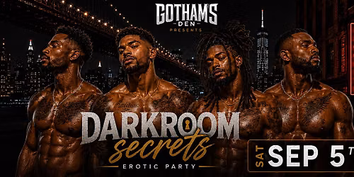 Gotham's Den Presents: Darkroom Secrets [Labor Day Weekend]