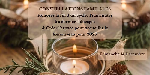 Constellations Familiales : Honorer une fin de cycle & Cr\u00e9er l'espace pour accueillir le renouveau