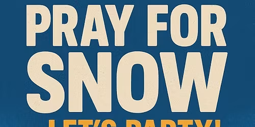 PRAY FOR SNOW @ LIFTYS!
