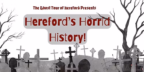 Herefords Horrid History