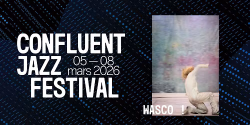 Wasco ! \u2013 Hetpaleis & Voetvolk\/Lisbeth Gruwez & Maarten Van Cauwenberghe \u2022 Confluent Jazz Festival