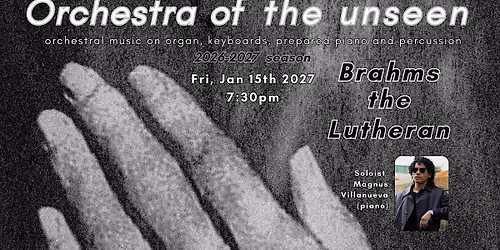 Orchestra of The Unseen: Brahms the Lutheran
