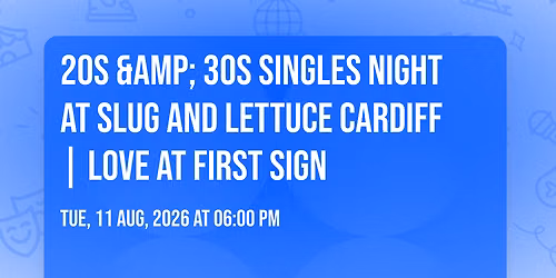 20s &amp; 30s Singles Night at Slug and Lettuce Cardiff | Love at First Sign