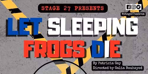 Stage 27 Presents 'Let Sleeping Frogs Die'