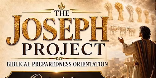 The Joseph Project - Biblical Preparedness Orientation