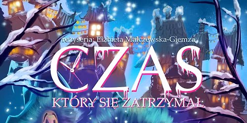 Czas, kt\u00f3ry si\u0119 zatrzyma\u0142 - Spektakl \u015awi\u0105teczny Pa\u0142acu M\u0142odzie\u017cy