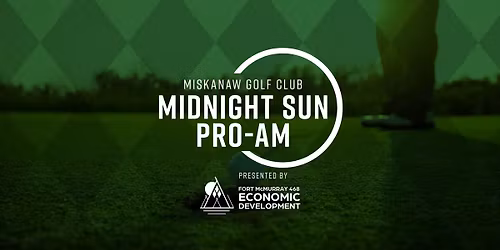 Midnight Sun Pro-Am Tournament Presented by Fort McMurray 468 Economic Development