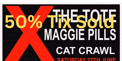 50% Tix Sold and moving! X Play THE TOTE Saturday 27th June w\/ MAGGIE PILLS + Cat Crawl