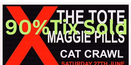 NEXT WEEK 2\/3 Tix Sold, moving daily! X Play THE TOTE Saturday 27th June w\/ MAGGIE PILLS + Cat Crawl