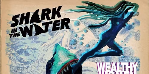 Shark In The Water\/Wealthy Women\/Diablura
