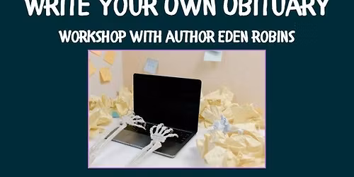 Write Your Own Obituary Workshop with author Eden Robins