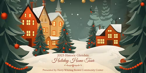 2025 Glendale Holiday Home Tour Benefiting Harry Whiting Brown Community Center