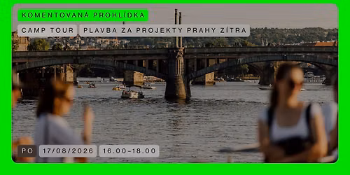 CAMP TOUR \ud83d\udfe2 Plavba za projekty Prahy z\u00edtra