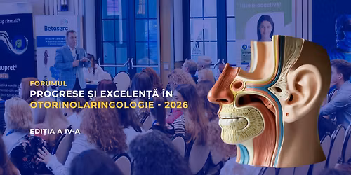 Forumul Progrese \u0219i Excelen\u021b\u0103 \u00een Otorinolaringologie