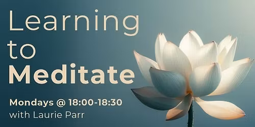 Monday night - Learning to Meditate Class with Laurie Parr
