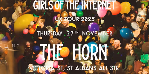 Girls Of The Internet | The Horn, St Albans