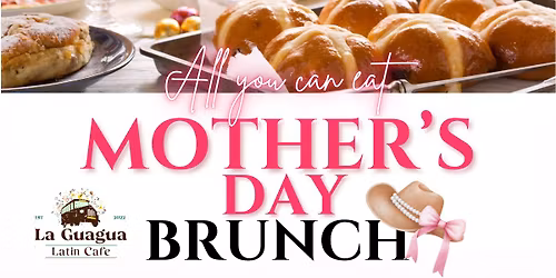 \ud83c\udf38\ud83d\udc90 Mother\u2019s Day Brunch at La Guagua \ud83d\udc90\ud83c\udf38