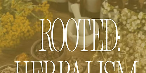 Rooted: A Herbalism Workshop