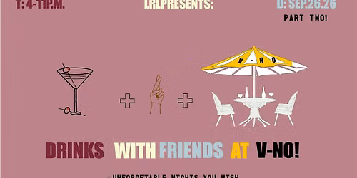 " DRINKS WITH FRIENDS! " AT V-NO!
