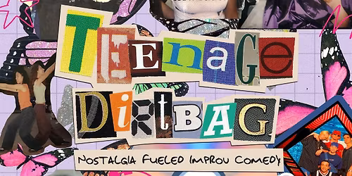 Teenage Dirtbag: Nostalgia Fueled Improv Comedy