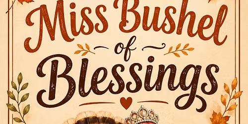 3rd Annual Miss Bushel of Blessings