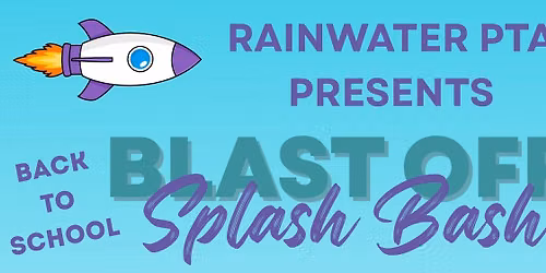 Rainwater Back to School Blast Off Splash Bash!